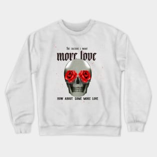 The Culture I Want, More Love, How About Some More Love Crewneck Sweatshirt